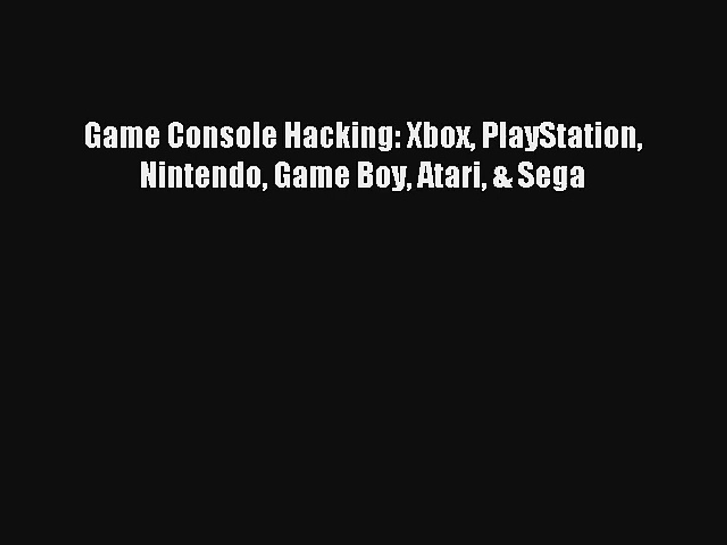 Game Console Hacking: Xbox PlayStation Nintendo Game Boy Atari & Sega Download Free