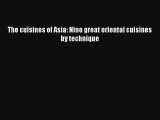 Read The cuisines of Asia: Nine great oriental cuisines by technique PDF Free