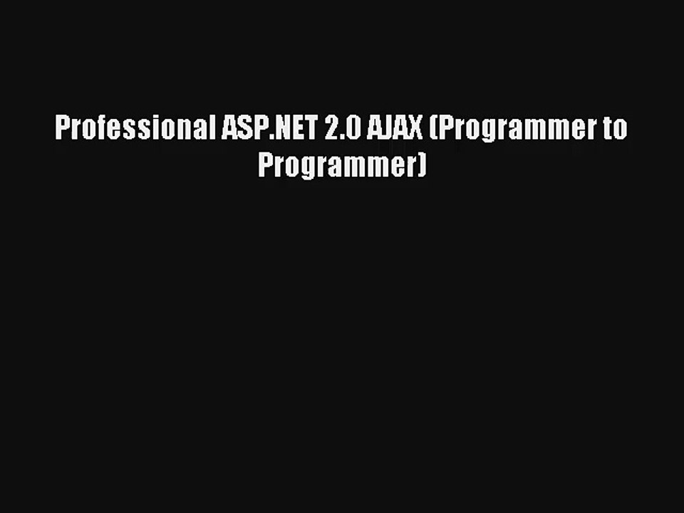 Professional ASP.NET 2.0 AJAX (Programmer to Programmer) Download Free