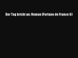 Der Tag bricht an: Roman (Fortune de France 6) Buch Lesen Online Kostenlos