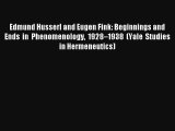 Read Edmund Husserl and Eugen Fink: Beginnings and Ends in Phenomenology 1928–1938 (Yale Studies