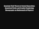 Read Quantum Field Theory in Curved Spacetime: Quantized Fields and Gravity (Cambridge Monographs