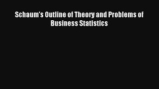 Schaum's Outline of Theory and Problems of Business Statistics Read PDF Free