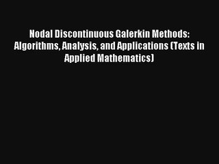 Read Nodal Discontinuous Galerkin Methods: Algorithms Analysis and Applications (Texts in Applied