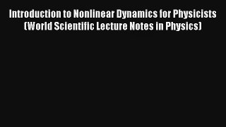 Read Introduction to Nonlinear Dynamics for Physicists (World Scientific Lecture Notes in Physics)