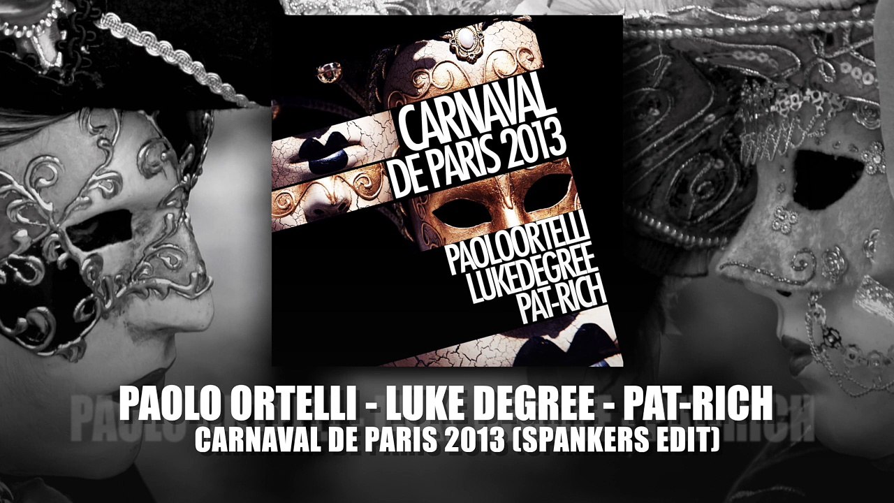 Paolo Ortelli, LukeDegree & Pat-Rich "Carnaval De Paris 2013" (Spankers Edit)