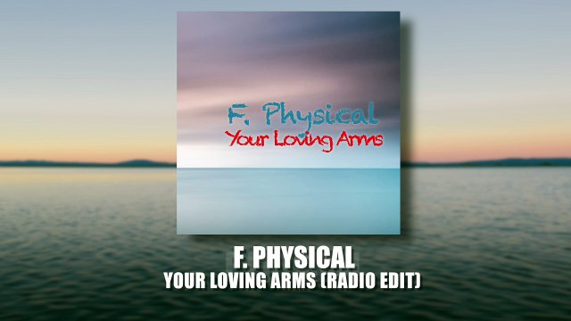 F. Physical Your Loving Arms (Radio Edit)