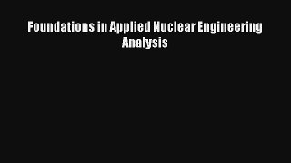 Read Foundations in Applied Nuclear Engineering Analysis Ebook Free