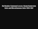 Raf Bomber Command Losses: Heavy Conversion Units and Miscellaneous Units 1939-1947 Read Download