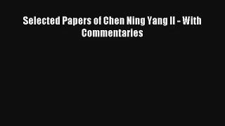 Read Selected Papers of Chen Ning Yang II - With Commentaries PDF Online