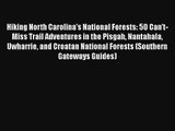 Hiking North Carolina's National Forests: 50 Can't-Miss Trail Adventures in the Pisgah Nantahala
