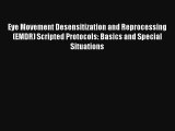 Eye Movement Desensitization and Reprocessing (EMDR) Scripted Protocols: Basics and Special