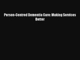 Person-Centred Dementia Care: Making Services Better Read Download Free