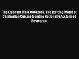 The Elephant Walk Cookbook: The Exciting World of Cambodian Cuisine from the Nationally Acclaimed