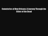 Cemeteries of New Orleans: A Journey Through the Cities of the Dead
