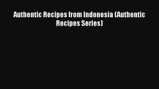 Authentic Recipes from Indonesia (Authentic Recipes Series) Free Download Book