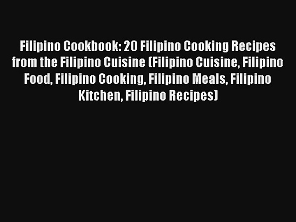 Filipino Cookbook: 20 Filipino Cooking Recipes from the Filipino Cuisine (Filipino Cuisine