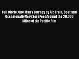 Full Circle: One Man's Journey by Air Train Boat and Occasionally Very Sore Feet Around the