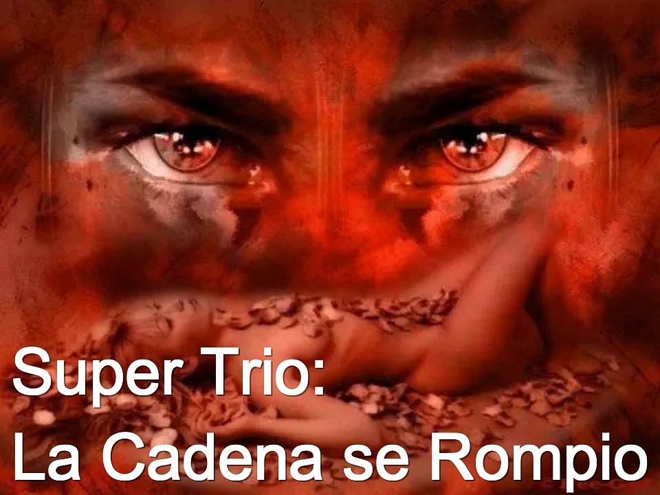 Super Trio - La Cadena se rompio