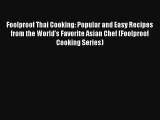 Foolproof Thai Cooking: Popular and Easy Recipes from the World's Favorite Asian Chef (Foolproof