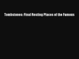 Tombstones: Final Resting Places of the Famous Read PDF Free