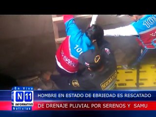 N11 Informativo HOMBRE EN ESTADO DE EBRIEDAD ES RESCATADO DEL DRENAJE PLUVIAL POR POLICIAS Y PERSONAL DEL SAMU