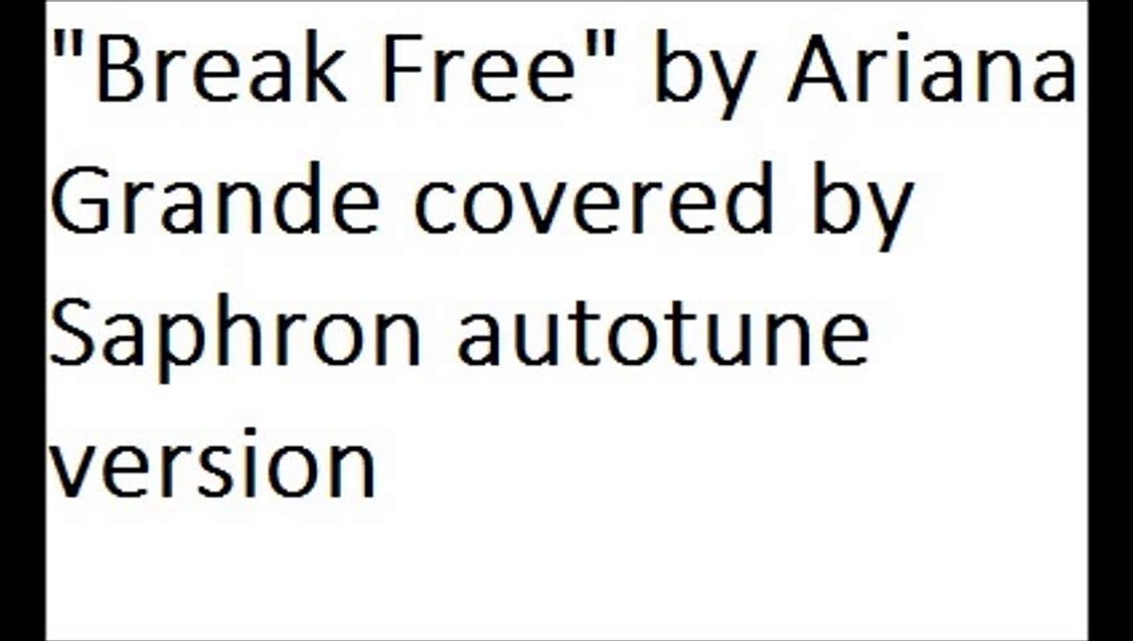 "Break Free" by Ariana Grande covered by Saphron autotune