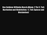 Das Goldene Wilhelm-Busch-Album: 2 Tle (1. Teil: Narrheiten und Wahrheiten / 2. Teil: Spässe