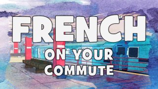 Learn French on your Commute # Step 2