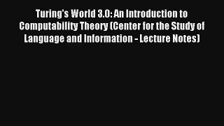 Turing's World 3.0: An Introduction to Computability Theory (Center for the Study of Language