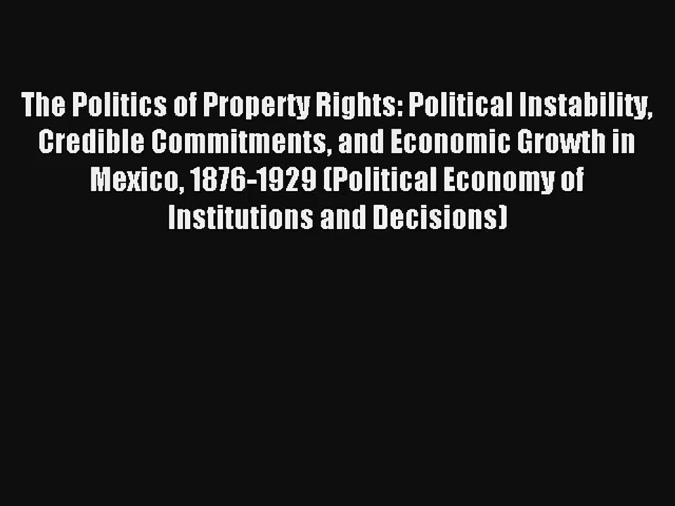 Read The Politics of Property Rights: Political Instability Credible Commitments and Economic