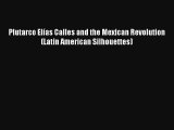 Read Plutarco Elías Calles and the Mexican Revolution (Latin American Silhouettes) Ebook Free