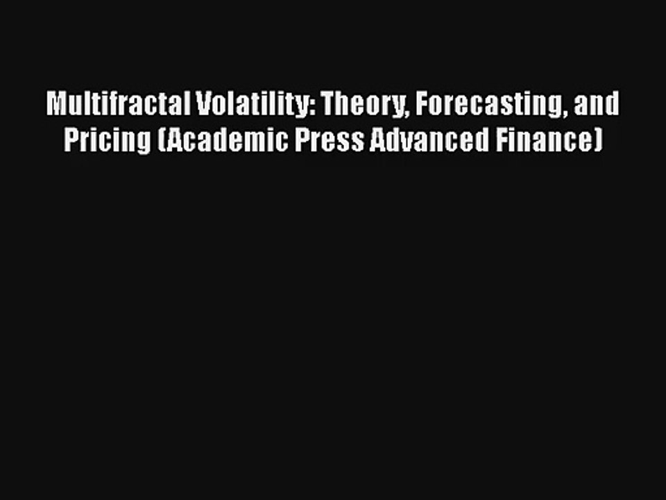Multifractal Volatility: Theory Forecasting and Pricing (Academic Press Advanced Finance)