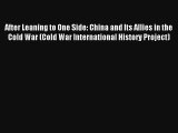 Download After Leaning to One Side: China and Its Allies in the Cold War (Cold War International