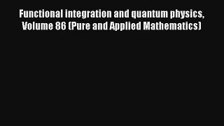 Read Functional integration and quantum physics Volume 86 (Pure and Applied Mathematics) PDF