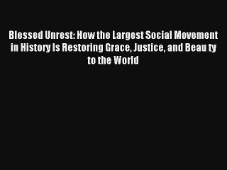 Blessed Unrest: How the Largest Social Movement in History Is Restoring Grace Justice and Beau