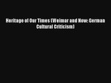 Download Heritage of Our Times (Weimar and Now: German Cultural Criticism) PDF Free