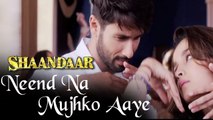 Neend Na Mujhko Aaye Song Releases | Shahid Kapoor, Alia Bhatt | Shaandaar