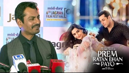 Nawazuddin Siddiqui OPENS On Salman's Prem Ratan Dhan Payo