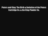 Read Peters and King: The Birth & Evolution of the Peters Cartridge Co. & the King Powder Co.