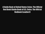 Read A Guide Book of United States Coins: The Official Red Book (Guide Book of U.S. Coins: