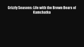 AudioBook Grizzly Seasons: Life with the Brown Bears of Kamchatka Download