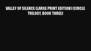 VALLEY OF SILENCE (LARGE PRINT EDITION) (CIRCLE TRILOGY BOOK THREE)