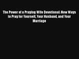 The Power of a Praying Wife Devotional: New Ways to Pray for Yourself Your Husband and Your