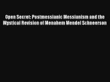 Read Open Secret: Postmessianic Messianism and the Mystical Revision of Menahem Mendel Schneerson