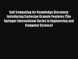 Soft Computing for Knowledge Discovery: Introducing Cartesian Granule Features (The Springer
