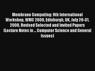 Membrane Computing: 9th International Workshop WMC 2008 Edinburgh UK July 28-31 2008 Revised