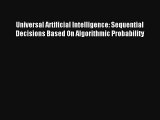 Universal Artificial Intelligence: Sequential Decisions Based On Algorithmic Probability Read