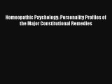 Read Homeopathic Psychology: Personality Profiles of the Major Constitutional Remedies PDF