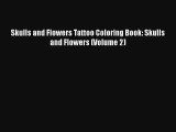Skulls and Flowers Tattoo Coloring Book: Skulls and Flowers (Volume 2) Download Free Book